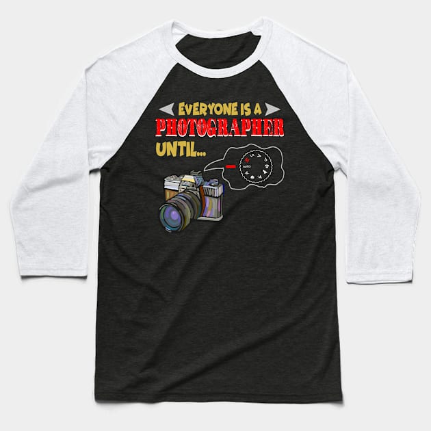 Everyone Is A Photographer Until Manual Mode Cute Photograph Baseball T-Shirt by paynegabriel